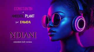 Constantin x Ambiental Planet feat. Dawda - Ndiani (Afro House Club Version) | Visual