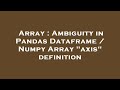 Array : Ambiguity in Pandas Dataframe / Numpy Array 