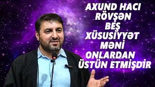 AXUND HACI RÖVŞƏN : BEŞ XÜSUSİYYƏT MƏNİ ONLARDAN ÜSTÜN ETDİ