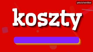 KOSZTY - HOW TO PRONOUNCE IT!?