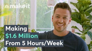 How I Work 5 Hours A Week & Make $1.6 Million A Year