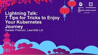 Lightning Talk: 7 Tips for Tricks to Enjoy Your Kubernetes Journey - Daniele Polencic, Learnk8s Ltd