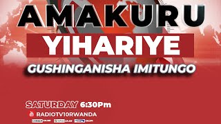 #AMAKURU YIHARIYE LIVE : 25 06 2022: GUSHINGANISHA IMITUNGO