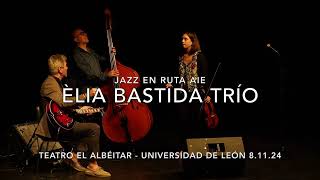 ÈLIA BASTIDA TRÍO - CICLO JAZZ EN RUTA AIE - TEATRO EL ALBEITAR - UNIVERSIDAD DE LEÓN 8.11.24