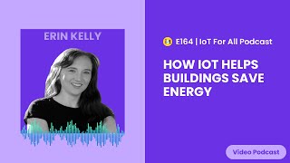 How IoT Helps Buildings Save Energy | Argentum's Erin Kelly | E164