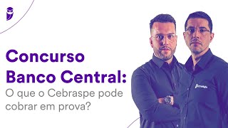 Concurso Banco Central: O que o Cebraspe pode cobrar em prova?