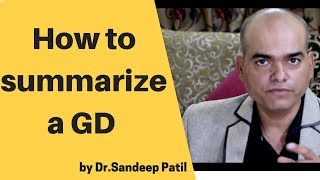 How to summarize the Group Discussion  | GD tips -Part 12 | by Dr. Sandeep Patil.