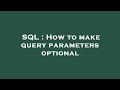 SQL : How to make query parameters optional