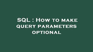 SQL : How to make query parameters optional