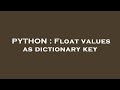 PYTHON : Float values as dictionary key