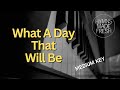 What A Day That Will Be - PIANO Instrumental KARAOKE