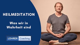 Heilmeditation live - Was wir in Wahrheit sind