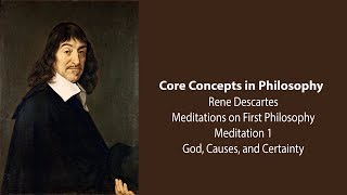 Rene Descartes, Meditation 1 | God, Causes, and Certainty | Philosophy Core Concepts