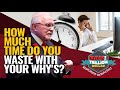 HOW MUCH TIME DO YOU WASTE WITH YOUR WHY'S? | DAN RESPONDS TO BULLSHIT