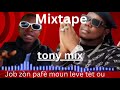 mixtape tonymix job zòn pafè moun leve tèt ou