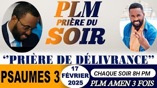 PRIÈRE DU SOIR | PSAUMES 3 | PRIÈRE DE DÉLIVRANCE | PLM AMEN 3 FOIS | LUNDI 17 FÉVRIER 2025