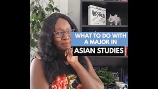 WHAT TO DO WITH A MAJOR IN ASIAN STUDIES