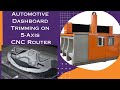 Revolutionizing Dashboard Manufacturing with 5 axis CNC Router.