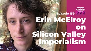 Imagine Otherwise: Erin McElroy on Silicon Valley Imperialism