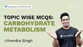 Topic Wise MCQs: Carbohydrate metabolism| CSIR 2021 | Life Science| Virendra Singh | Unacademy Live