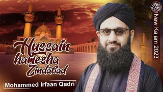 Hussain Hamesha Zindabad - Irfaan Qadri UK - New Muharram Kalam 2023 1445 AH