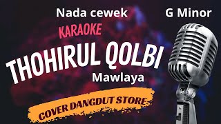 THOHIRUL QOLBI (MAWLAYA) KARAOKE - Nada Cewek || Cover Dangdut Store
