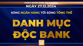 Chứng khoán ngày 27/12/2024: Sóng bank tới Sóng Tổng thể - Danh mục độc Bank