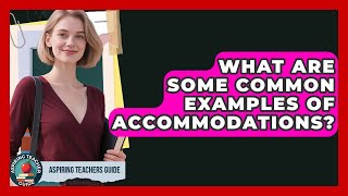 What Are Some Common Examples Of Accommodations? - Aspiring Teacher Guide