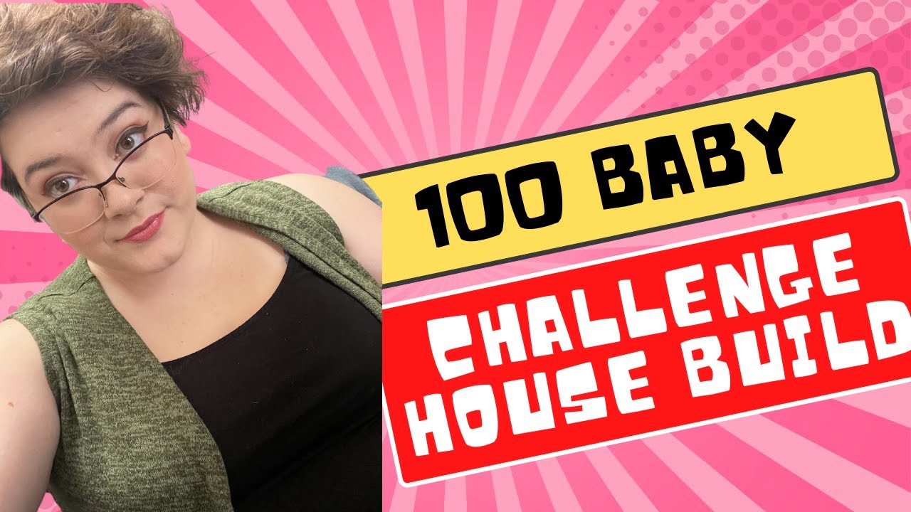 100 Baby Challenge House Build Youtube