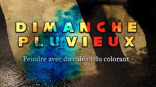 PEINDRE AVEC DU CAFÉ ET DU COLORANT ☁ Dimanche Pluvieux