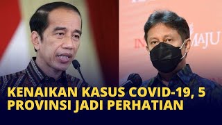 Kenaikan Kasus Covid-19, Jokowi Perintahkan Menkes Awasi 5 Provinsi Ini!