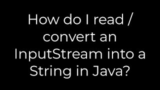 Java :How do I read / convert an InputStream into a String in Java?(5solution)
