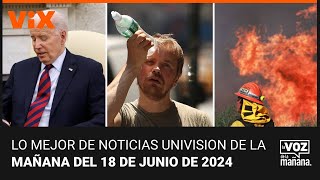 Lo mejor de Noticias Univision de la mañana | martes 18 de junio de 2024