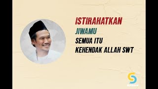 Istirahatkan Jiwamu.. Semua Itu Kehendak Allah.. Pengajian Gus baha