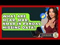 What Are MCAR, MAR, NMAR In Pandas Missing Data? - Python Code School