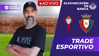 Celta de Vigo x Osasuna - TRADE ESPORTIVO - AO VIVO - ARTHUR GAMESTER