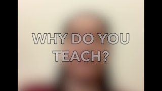 Why Do You Teach?