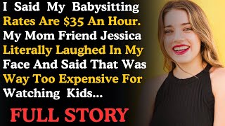 I Said My Babysitting Rates Are $35 An Hour. My Mom’s Friend Jessica Literally Laughed...Real story