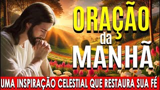 🌞COMECE O DIA COM ESTA ORAÇÃO PODEROSA🙏Uma Inspiração Celestial que Restaura Sua Fé