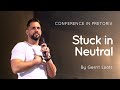 04 Stuck in Neutral | Gerrit Loots | Conference in Pretoria 2024