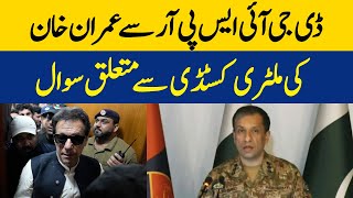 DG ISPR Question Regarding Imran Khan's Military Custody | Dawn News