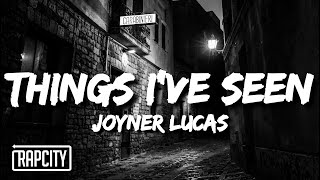Joyner Lucas - Things I've Seen (Lyrics)
