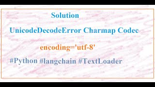 Langchain TextLoader UnicodeDecodeError Charmap Codec Can't Decode Byte In Python