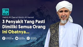 3 Penyakit Yang Pasti Kamu Miliki, CATAT INI OBATNYA!!! | Habib Ali Zaenal Abidin Al Hamid