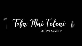 Tofa Mai Feleni - Muti Family