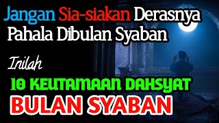 MUSLIM WAJIB TAHU !! INILAH 10 KEUTAMAAN DAHSYAT BULAN SYABAN YANG JARANG DIKETAHUI