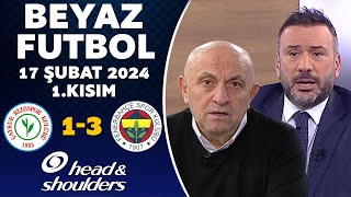 Beyaz Futbol 17 Şubat 2024 1.Kısım / Çaykur Rizespor 1-3 Fenerbahçe
