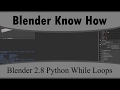 How To Create While Loops In Python For Blender 2.8