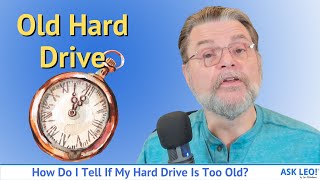 How Do I Tell If My Hard Drive Is Too Old?