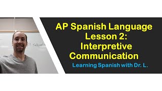 AP Spanish Language Exam: Interpretive Communication Lesson 2
